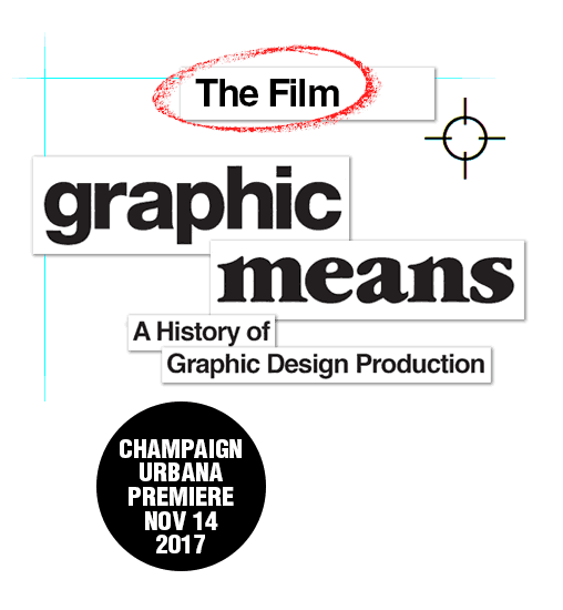 "Graphic Means: A History of Graphic Design Production"; Champaign-Urbana Premiere; Nov 14, 2017